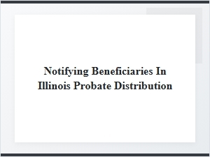 Illinois Probate Notifications for Beneficiaries
