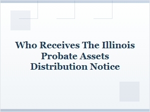 Who Receives Illinois Probate Distribution Notice