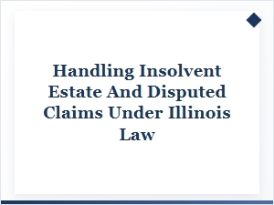 Navigating Insolvent Estates & Claims in Illinois