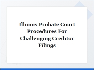 Challenging Creditor Claims in Illinois Probate