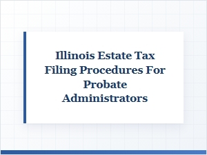 Guide to Illinois Estate Tax Filing Procedures