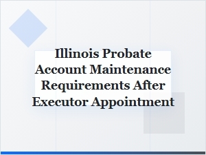 Post-Appointment Illinois Probate Account Duties