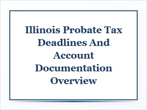 Illinois Probate Tax Deadlines & Documentation