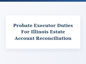 Illinois Probate Executor Estate Account Duties