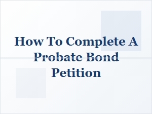 How to File a Probate Bond Petition