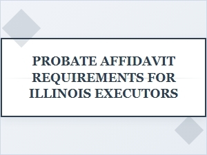 Illinois Executor Probate Affidavit Requirements
