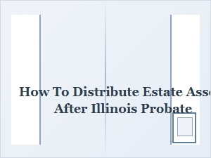 Distributing Assets After Illinois Probate