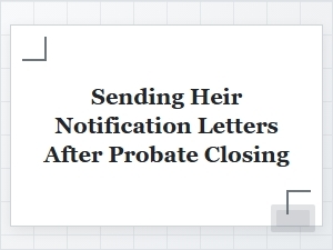 Sending Heir Notification Letters After Probate Closing