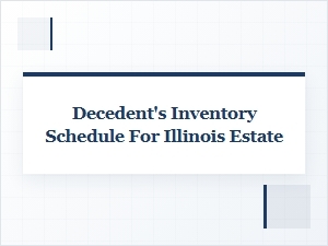Illinois Decedent's Inventory Schedule for Probate