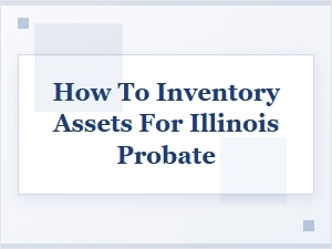 Inventory Assets for Illinois Probate