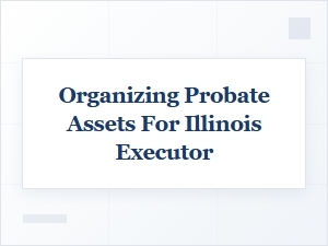 Essential Probate Documents for Illinois Executors