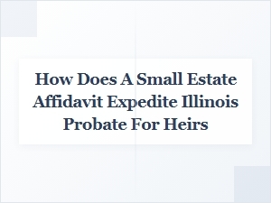 Speeding Illinois Probate with a Small Estate Affidavit