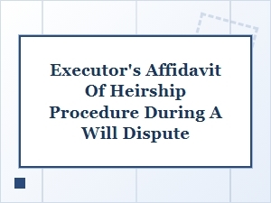 Navigating Heirship Affidavits in a Will Contest